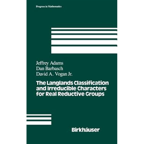 Pre-Owned Progress in Mathematics The Langlands Classification and Irreducible Characters for Real Reductive Groups, Book 104, (Hardcover)