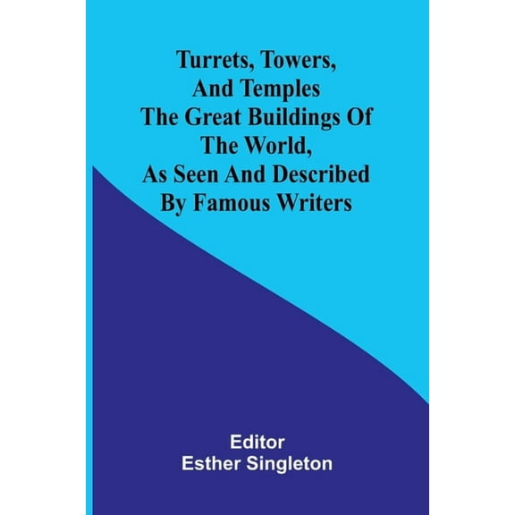 Turrets, towers, and temples The great buildings of the world, as seen and described by famous writers, (Paperback)
