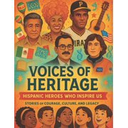 Voices Of Heritage Hispanic Heroes Who Inspire Us: Incredible Hispanic Stories to Inspire Brave, Bold, and Curious Kids , (Paperback)