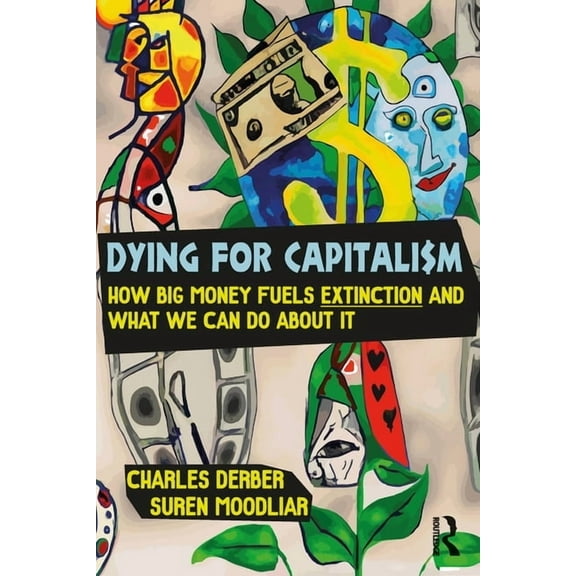 Universalizing Resistance Dying for Capitalism: How Big Money Fuels Extinction and What We Can Do About It, (Paperback)