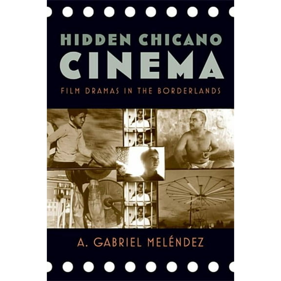 Latinidad: Transnational Cultures in the Hidden Chicano Cinema: Film Dramas in the Borderlands, (Paperback)