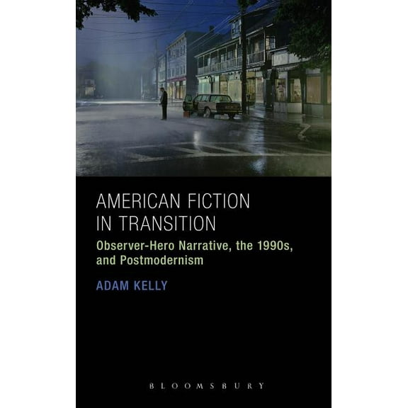 American Fiction in Transition: Observer-Hero Narrative, the 1990s, and Postmodernism, (Paperback)