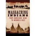 thumbnail image 1 of Massacring Indians: From Horseshoe Bend to Wounded Knee, 1 of 2