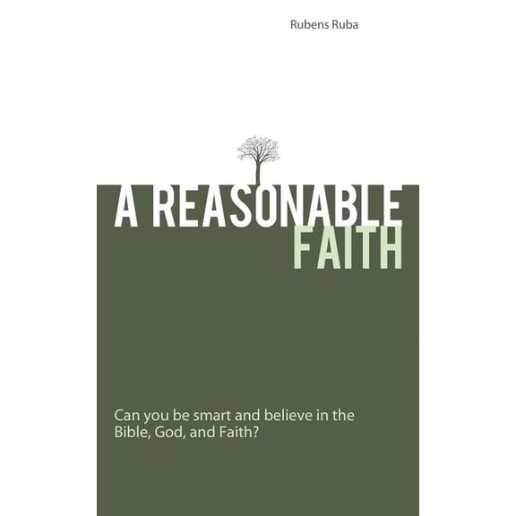 Reasonable Faith : Can You Be Smart and Believe in the Bible, God, and Faith?