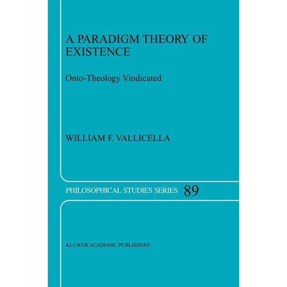 Philosophical Studies A Paradigm Theory of Existence: Onto-Theology Vindicated, Book 89, (Paperback)