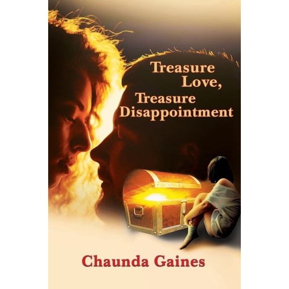 Treasure Love, Treasure Disappointment  Paperback  1636492525 9781636492520 Chaunda Gaines