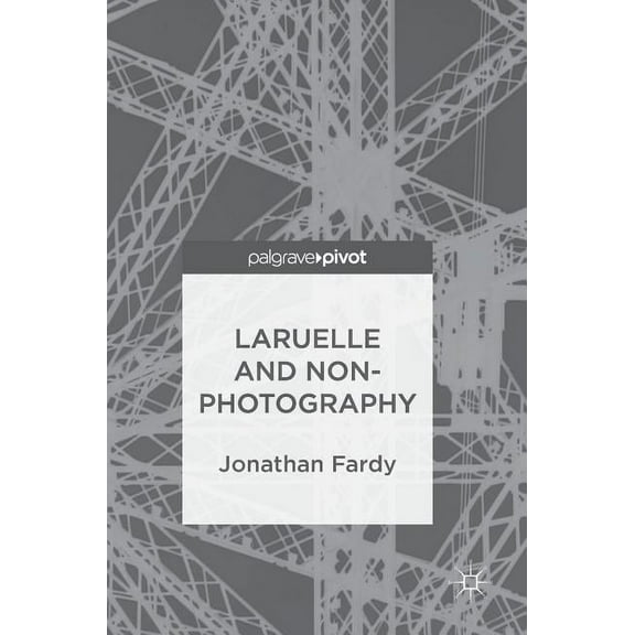 Laruelle and Non-Photography, (Hardcover)