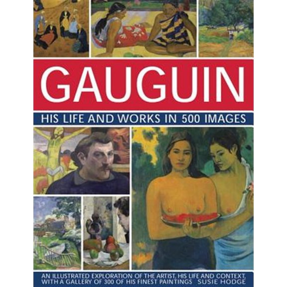 Pre-Owned Gauguin: His Life & Works in 500 Images : An Illustrated Exploration Of The Artist, His Life And Context, With A Gallery Of 300 Of His Finest Paintings (Hardcover)