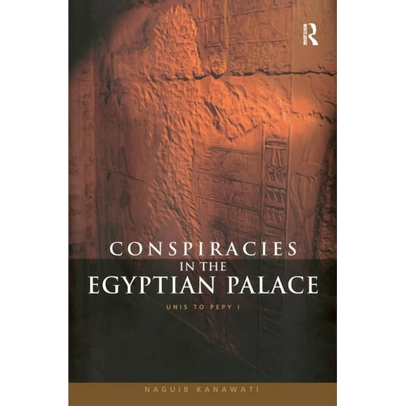 Conspiracies in the Egyptian Palace: Unis to Pepy I, (Paperback)