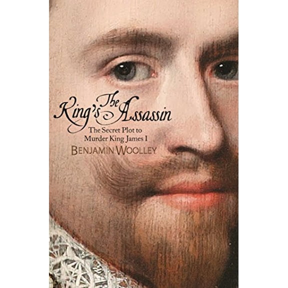 Pre-Owned The King's Assassin: The Secret Plot to Murder King James I (Hardcover) 1250125030 9781250125033