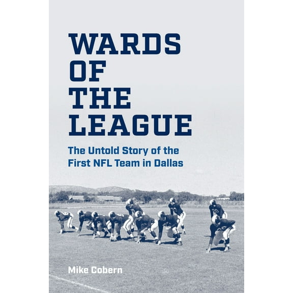 Wards of the League: The Untold Story of the First NFL Team in Dallas, (Hardcover)