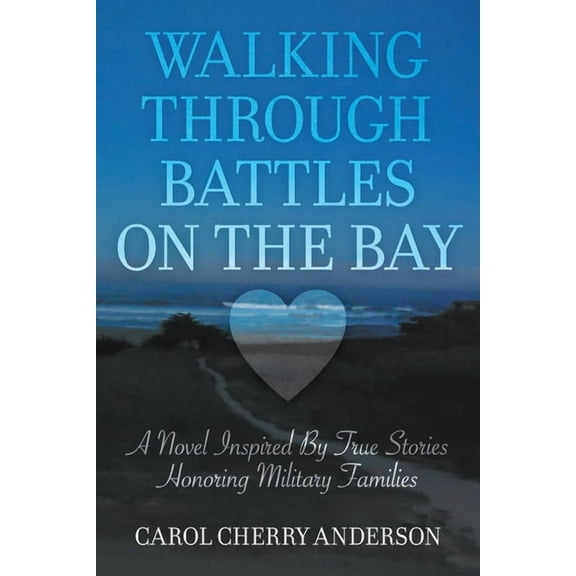 Walking Through Battles on the Bay: A novel inspired by true stories honoring military families (Paperback)
