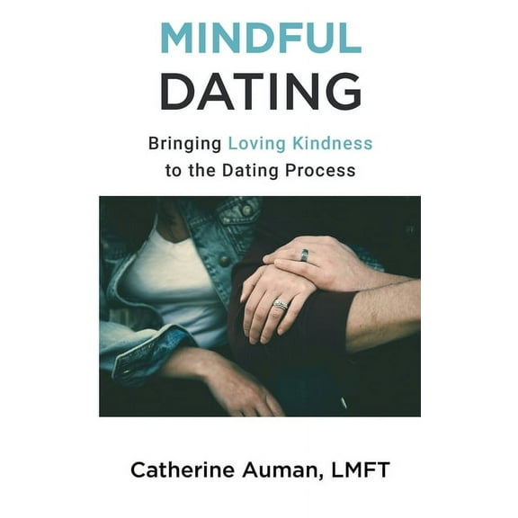 Mindful Dating: Bringing Love and Awareness to the Dating Process, (Paperback)