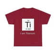 thumbnail image 2 of I Am Titanium Periodic Table Element T-Shirt, 2 of 2