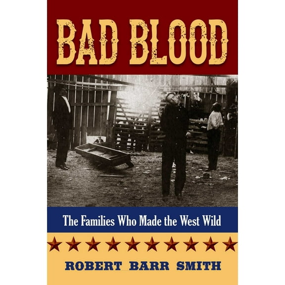 Bad Blood: The Families Who Made the West Wild, (Paperback)