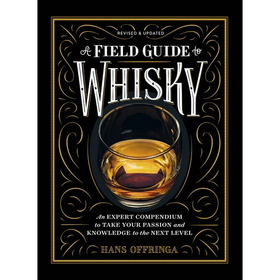 Pre-Owned A Field Guide to Whisky: An Expert Compendium to Take Your Passion and Knowledge to the Next Level (Revised and Updated) (Hardcover) 1579657516 9781579657512
