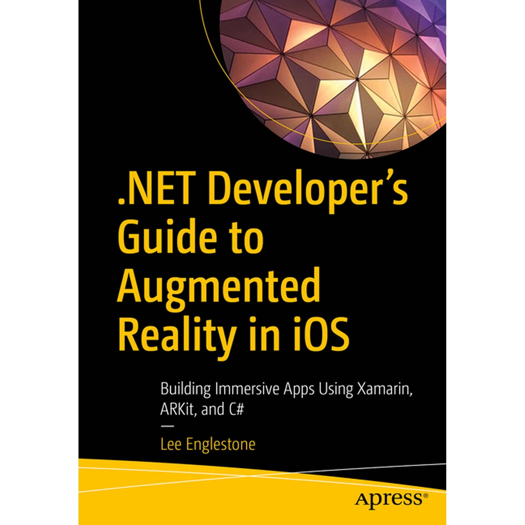.Net Developer s Guide to Augmented Reality in IOS: Building Immersive Apps Using Xamarin Arkit and C# (Paperback)