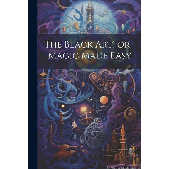 The Black Art! or, Magic Made Easy, (Paperback)