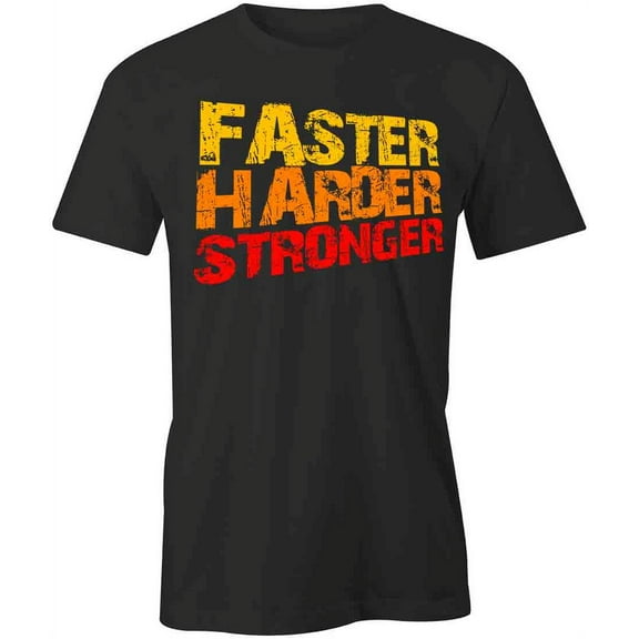 Faster Harder Stronger T-Shirt | Motivational Quote Black Tee Gift