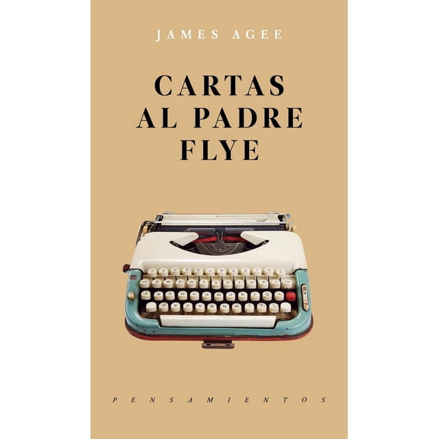 CARTAS AL PADRE FLYE JUS LIBREROS Y EDITORES JAMES AGEE