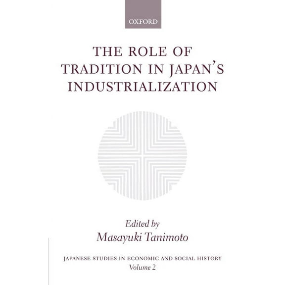 Japanese Studies in Economic and Social The Role of Tradition in Japan's Industrialization, Book 2, (Hardcover)
