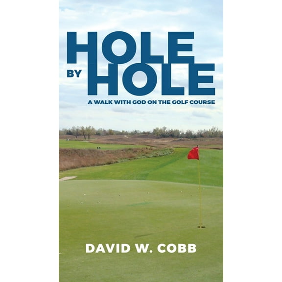 Hole by Hole: A Walk with God on the Golf Course, (Hardcover)