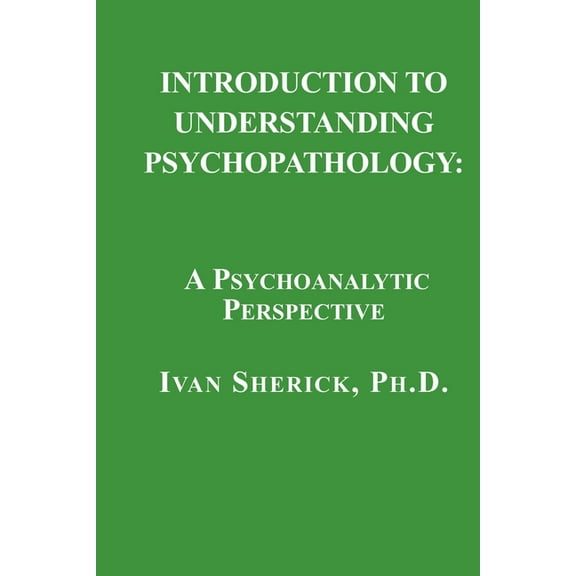 Introduction to Understanding Psychopathology: A Psychoanalytic Perspective, (Paperback)