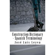 Construction Dictionary - Spanish Terminology: English-Spanish Construction Glossary (Paperback)