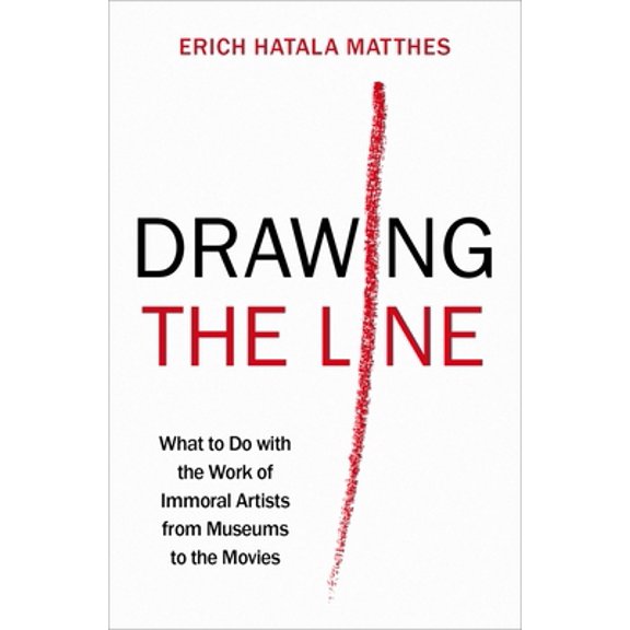 Pre-Owned Drawing the Line: What to Do with the Work of Immoral Artists from Museums to the Movies, 9780197537572, 019753757X, Hardcover,