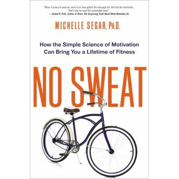 Pre-Owned No Sweat: How the Simple Science of Motivation Can Bring You a Lifetime of Fitness (Paperback) 0814434851 9780814434857