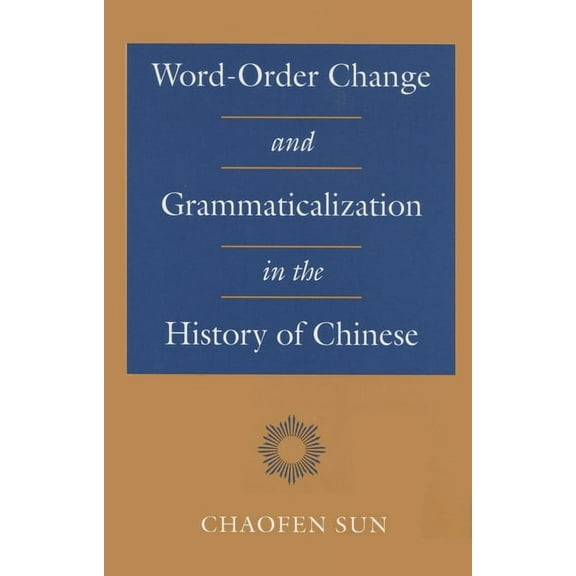 Word-Order Change and Grammaticalization in the History of Chinese, (Hardcover)