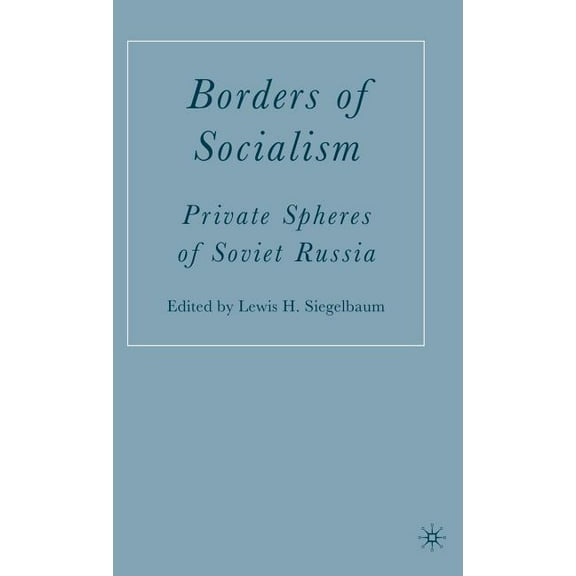 Borders of Socialism: Private Spheres of Soviet Russia, (Hardcover)