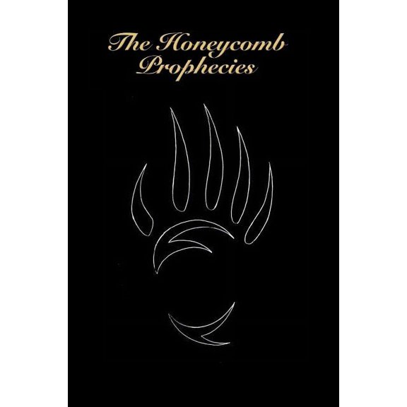 The Honeycomb Prophecies (Paperback) by Dreaming-Bear Kanaan