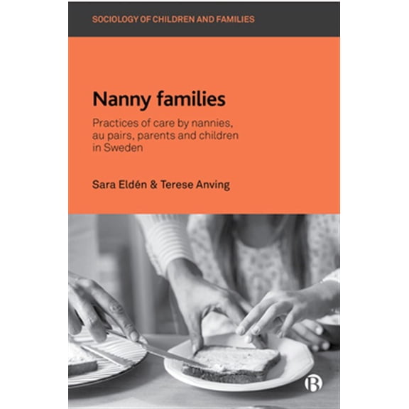 Pre-Owned Nanny Families : Practices of Care by Nannies, Au Pairs, Parents and Children in Sweden (Hardcover)