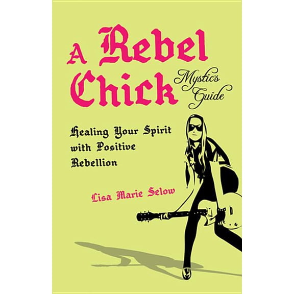 A Rebel Chick Mystic's Guide, (Paperback)