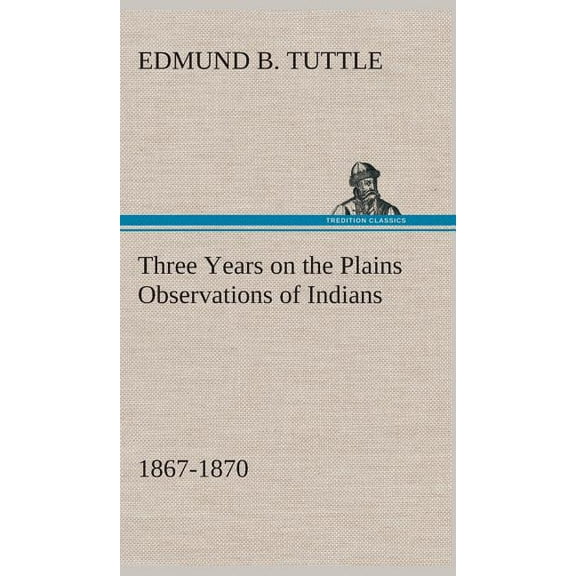 Three Years on the Plains Observations of Indians, 1867-1870 (Hardcover)