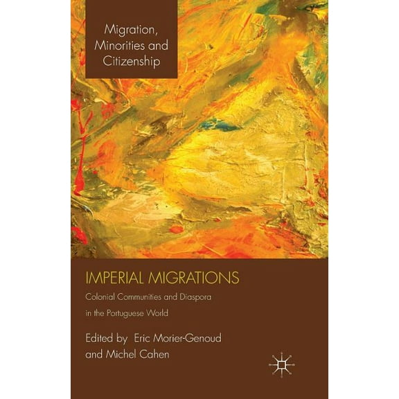 Migration, Diasporas and Citizenship Imperial Migrations: Colonial Communities and Diaspora in the Portuguese World, (Paperback)