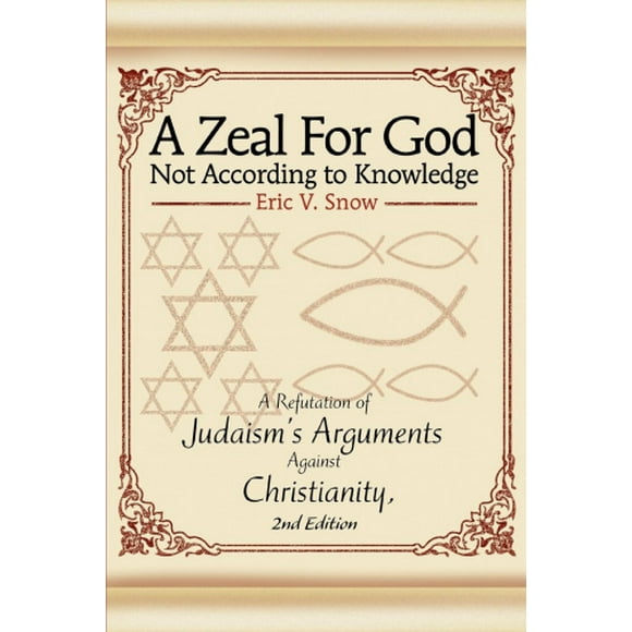 A Zeal for God Not According to Knowledge: A Refutation of Judaism's Arguments Against Christianity, 2nd Edition