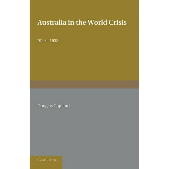 Australia in the World Crisis, 1929 1933, (Paperback)