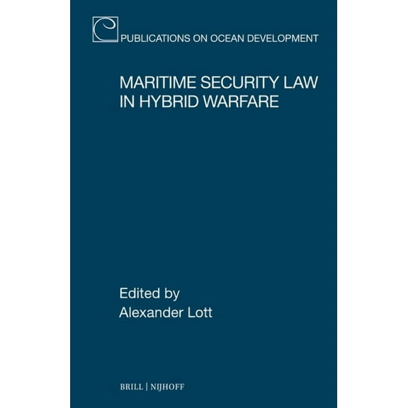 Publications on Ocean Development Maritime Security Law in Hybrid Warfare, Book 102, (Hardcover)