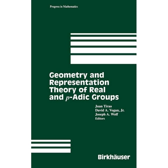 Progress in Mathematics Geometry and Representation Theory of Real and P-Adic Groups, Book 158, (Hardcover)