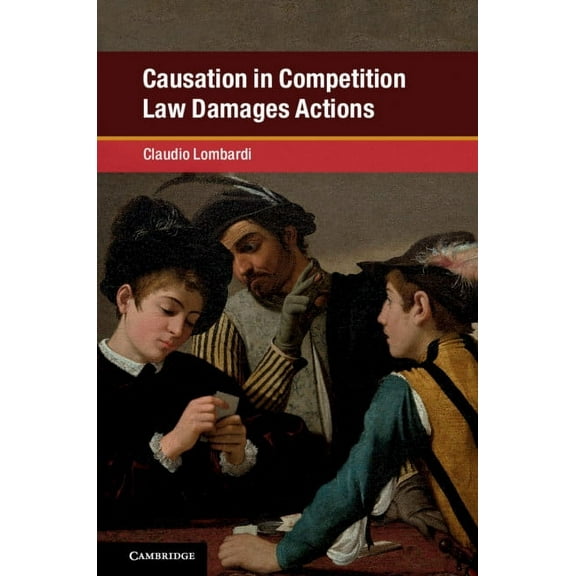 Global Competition Law and Economics Pol Causation in Competition Law Damages Actions, (Hardcover)