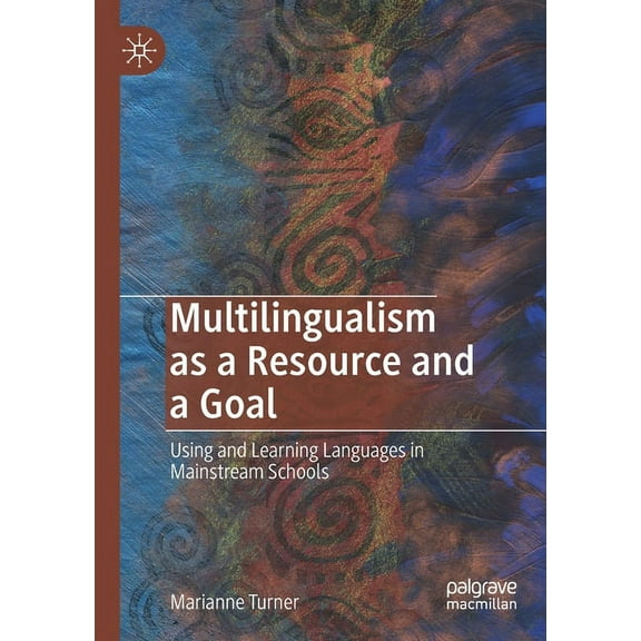 Multilingualism as a Resource and a Goal: Using and Learning Languages in Mainstream Schools, (Paperback)