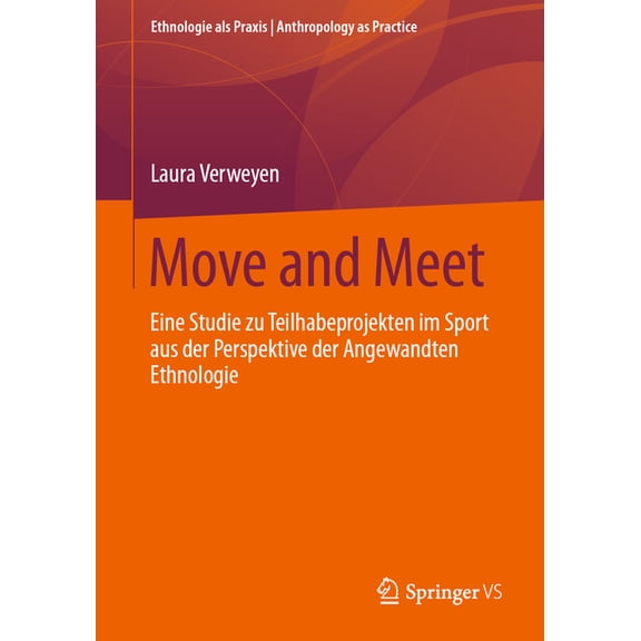 Ethnologie ALS Praxis Anthropology as Pr Move and Meet: Eine Studie Zu Teilhabeprojekten Im Sport Aus Der Perspektive Der Angewandten Ethnologie, (Paperback)