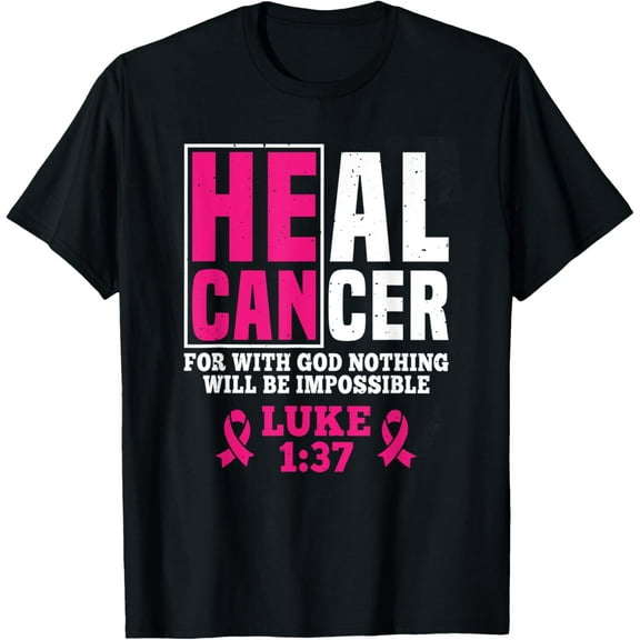 He Can Heal Cancer For With God Nothing Will Be Impossible T-ShirtMen and women, Black T-shirt, size: Extra large S-4XL