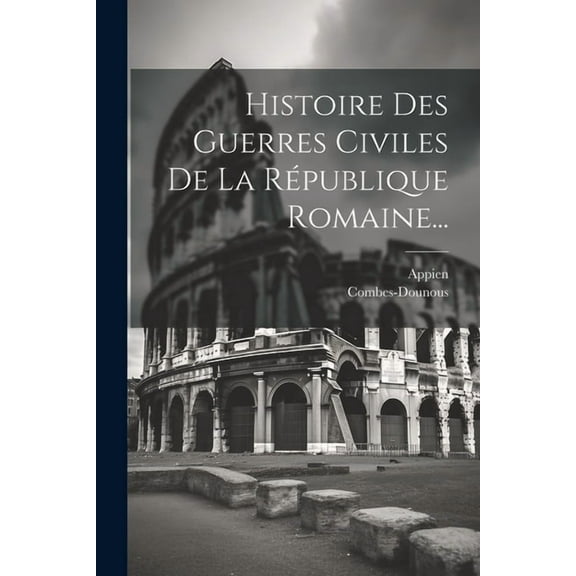 Histoire Des Guerres Civiles De La République Romaine... (Paperback)