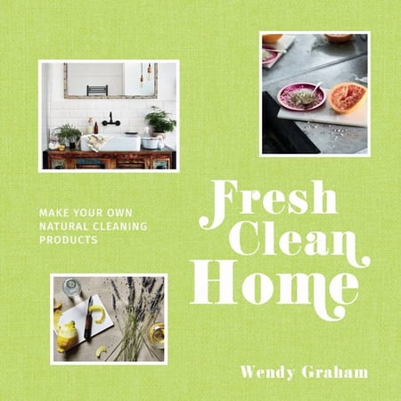 Fresh Clean Home: Make Your Own Natural Cleaning Products (Hardcover)