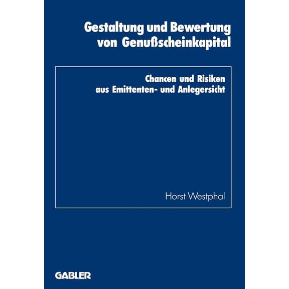 Schriftenreihe Des Instituts FÃ¼r Kredit- Gestaltung Und Bewertung Von GenuÃscheinkapital: Chancen Und Risiken Aus Emittenten- Und Anlegersicht, Book 19, (Paperback)