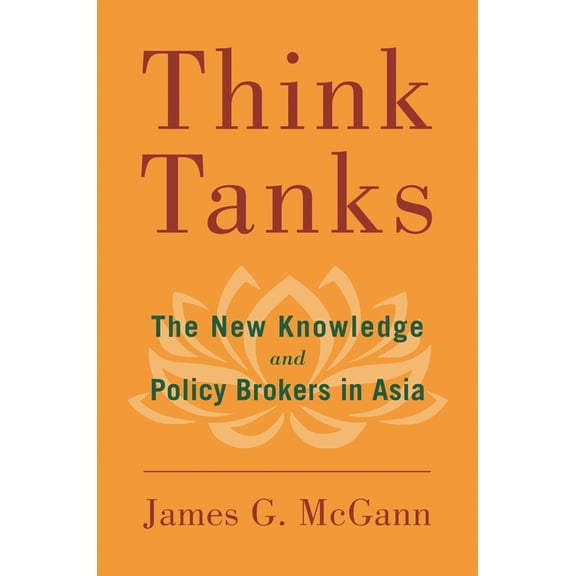 Think Tanks: The New Knowledge and Policy Brokers in Asia, (Paperback)