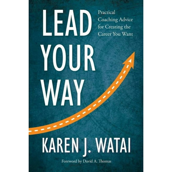 Lead Your Way: Practical Coaching Advice for Creating the Career You Want, (Paperback)